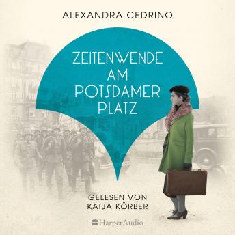 Download Zeitenwende am Potsdamer Platz (ungekürzt): Roman by Alexandra Cedrino