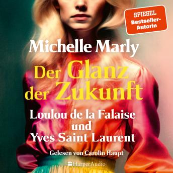 [German] - Der Glanz der Zukunft. Loulou de la Falaise und Yves Saint Laurent (ungekürzt): Romanbiografie