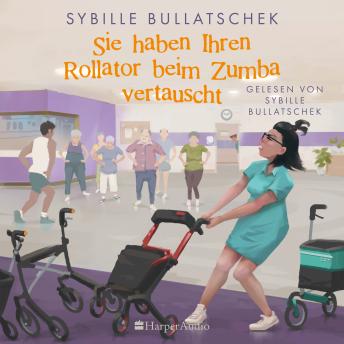 Download Sie haben Ihren Rollator beim Zumba vertauscht (ungekürzt) by Sybille Bullatschek