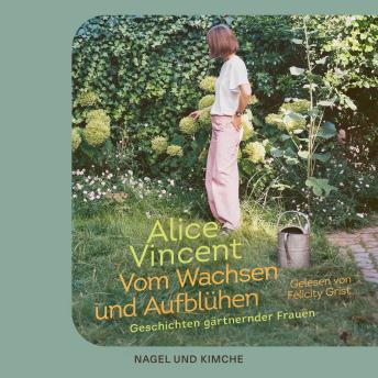 [German] - Vom Wachsen und Aufblühen: Geschichten gärtnernder Frauen | Botanische Geschichten von Frauen, die Hoffnung bringen | The Times Bestseller