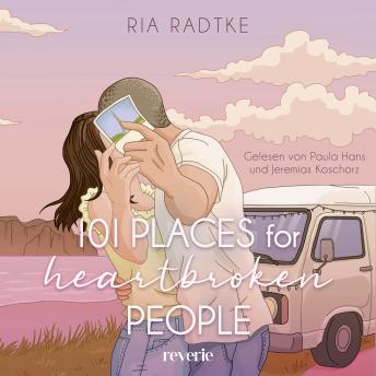 [German] - 101 Places for Heartbroken People: Liebesroman | Roadtrip-Vibes treffen auf große Gefühle | Durch Europa mit dem Van | Second-Chance- und Friends-to-Lovers-Romance