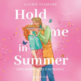 [German] - Hold me in Summer. Eine berry kissed Romance: Roman | SPIEGEL-Bestsellerautorin | grumpy x sunshine trifft auf Kleinstadtidylle