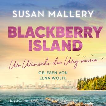 [German] - Blackberry Island – Wo Wünsche den Weg weisen: Roman | Ein warmherziger Wohlfühlroman um Freundschaft, Liebe und Familie