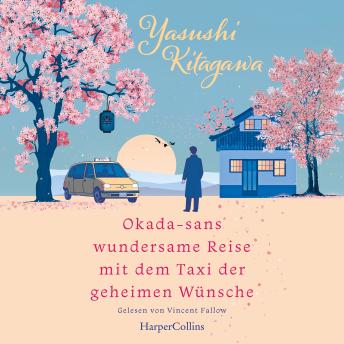 [German] - Okada-sans wundersame Reise mit dem Taxi der geheimen Wünsche: Roman | Das Buch, das Leben verändert | Für alle Fans von »Das Café am Rande der Welt« und »Die Mitternachtsbibliothek«