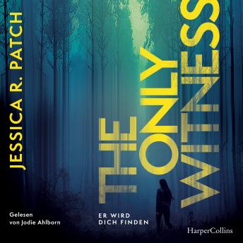 [German] - The Only Witness: Er wird dich finden | Thriller | Psychothriller | Spannung mit Gänsehautgarantie | Kompromisslose Ermittlungen, starke Heldin, düstere Atmosphäre
