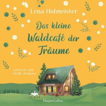 [German] - Das kleine Waldcafé der Träume: Zwischen Waldidylle und Herzklopfen: Johannas Kampf um ihr Café und ihr Herz