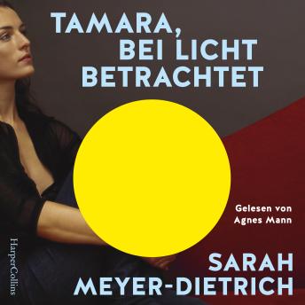 [German] - Tamara, bei Licht betrachtet: Roman | Können wir uns je von der Mutter lösen, um in die eigene Rolle zu finden? | Unterhaltung mit Tiefgang und hohem Identifikationspotenzial