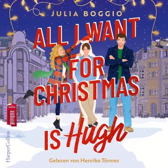 [German] - All I Want for Christmas Is Hugh: Roman | Für Fans von den Bridget Jones Filmen, »Tatsächlich Liebe« und Hugh Grant