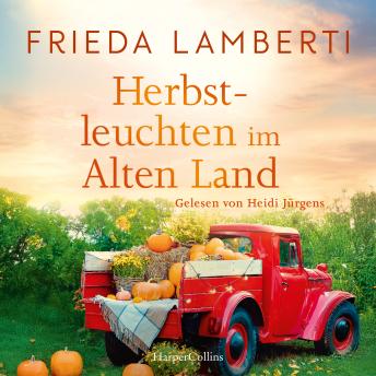 [German] - Herbstleuchten im Alten Land: Roman | Atmosphärisch mit viel Herbstflair | Über Heimat, Selbstbestimmung und eine wunderschöne Freundschaft | Wohlfühlroman für den Herbst