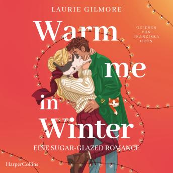 [German] - Warm me in Winter. Eine sugar glazed Romance: Roman | Lebkuchenküsse im verschneiten Dream Harbor | Der SPIEGEL-Bestseller!