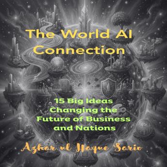 The World AI Connection: 15 Big Ideas Changing the Future of Business and Nations