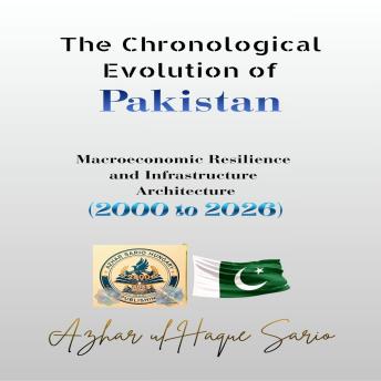 The Chronological Evolution of Pakistan: Macroeconomic Resilience and Infrastructure Architecture (2000 to 2026)