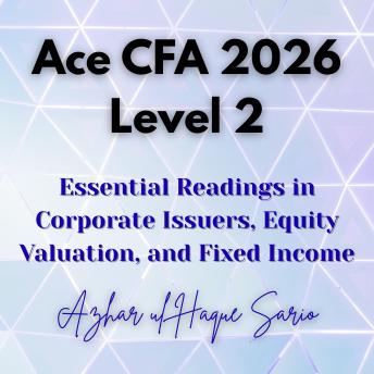 Ace CFA 2026 Level 2: Essential Readings in Corporate Issuers, Equity Valuation, and Fixed Income