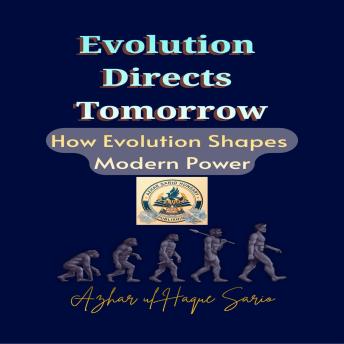 Evolution Directs Tomorrow: How Evolution Shapes Modern Power