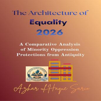 The Architecture of Equality 2026: A Comparative Analysis of Minority Oppression Protections from Antiquity