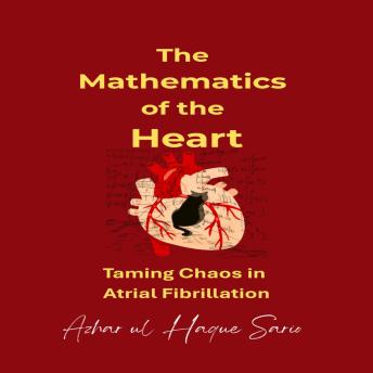 The Mathematics of the Heart: Taming Chaos in Atrial Fibrillation