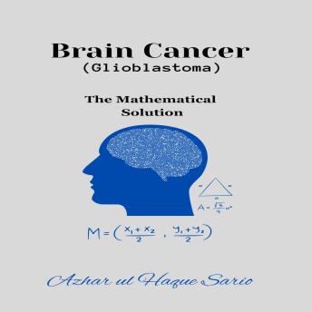 Brain Cancer (Glioblastoma): The Mathematical Solution