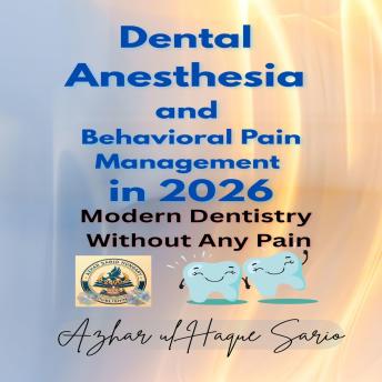 Dental Anesthesia and Behavioral Pain Management in 2026: Modern Dentistry Without Any Pain