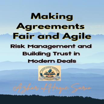 Making Agreements Fair and Agile: Risk Management and Building Trust in Modern Deals