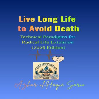 Live Long Life to Avoid Death: Technical Paradigms for Radical Life Extension (2026 Edition)