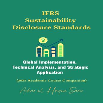 IFRS Sustainability Disclosure Standards: Global Implementation, Technical Analysis, and Strategic Application (2025 Academic Course Companion)