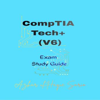 CompTIA Tech+ (V6): Exam Study Guide