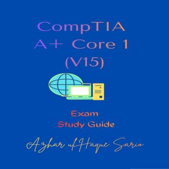 CompTIA A+ Core 1 (V15): Exam Study Guide