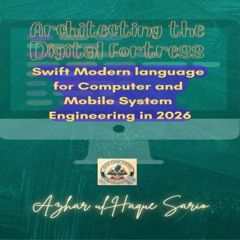 Architecting the Digital Fortress: Swift Modern language for Computer and Mobile System Engineering in 2026