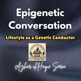 Epigenetic Conversation: Lifestyle as a Genetic Conductor