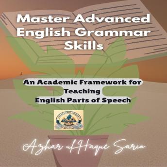 Master Advanced English Grammar Skills: An Academic Framework for Teaching English Parts of Speech