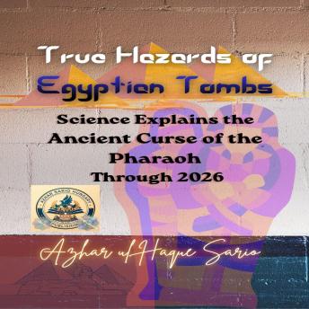 True Hazards of Egyptian Tombs: Science Explains the Ancient Curse of the Pharaoh Through 2026