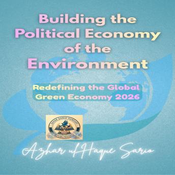 Building the Political Economy of the Environment: Redefining the Global Green Economy 2026