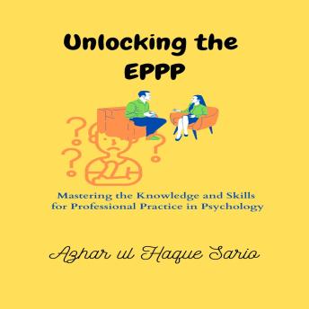 Unlocking the EPPP: Mastering the Knowledge and Skills for Professional Practice in Psychology