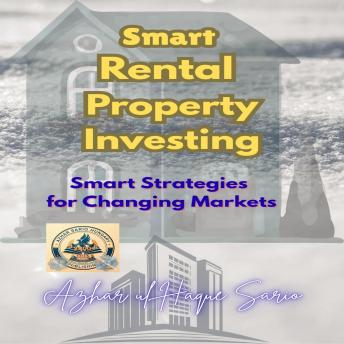 Smart Rental Property Investing: Smart Strategies for Changing Markets