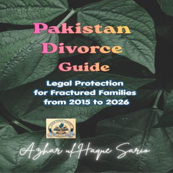 Pakistan Divorce Guide: Legal Protection for Fractured Families from 2015 to 2026