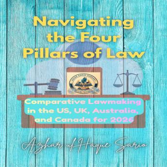 Navigating the Four Pillars of Law: Comparative Lawmaking in the US, UK, Australia, and Canada for 2026