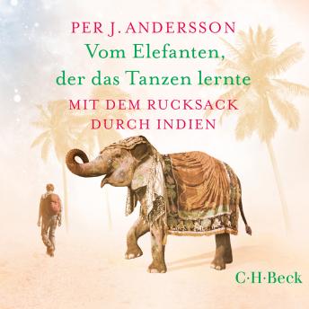[German] - Vom Elefanten, der das Tanzen lernte: Mit dem Rucksack durch Indien