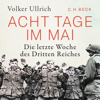 Acht Tage im Mai: Die letzte Woche des Dritten Reiches