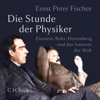 [German] - Die Stunde der Physiker: Einstein, Bohr, Heisenberg und das Innerste der Welt. 1922-1932