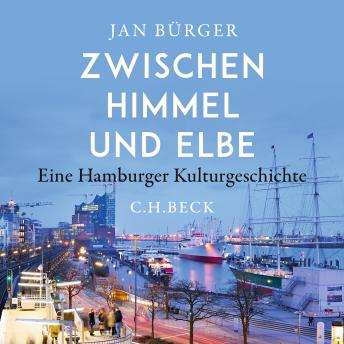 Download Zwischen Himmel und Elbe: Eine Hamburger Kulturgeschichte by Jan Bürger