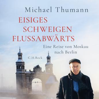 [German] - Eisiges Schweigen flussabwärts: Eine Reise von Moskau nach Berlin