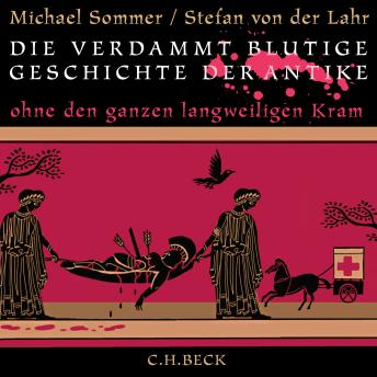 [German] - Die verdammt blutige Geschichte der Antike: Ohne den ganzen langweiligen Kram