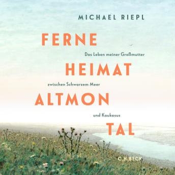 [German] - Ferne Heimat Altmontal: Das Leben meiner Großmutter zwischen Schwarzem Meer und Kaukasus.