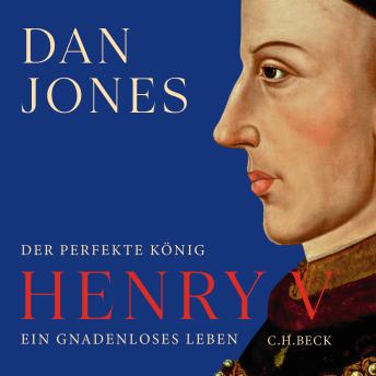 [German] - Henry V: Der perfekte König. Ein gnadenloses Leben