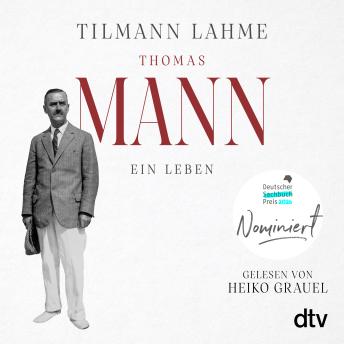[German] - Thomas Mann: Ein Leben | Nominiert für den Deutschen Sachbuchpreis 2026 | »Lest dieses Buch!« Daniel Kehlmann
