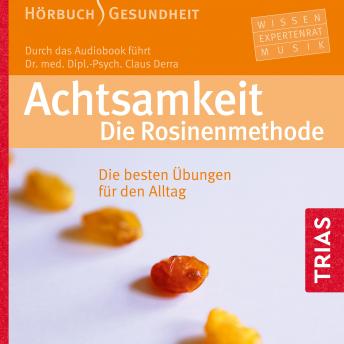 [German] - Achtsamkeit. Die Rosinenmethode (Hörbuch): Die besten Übungen für den Alltag