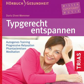[German] - Typgerecht entspannen (Hörbuch): Autogenes Training  Progressive Relaxation  Phantasiereisen  Meditation