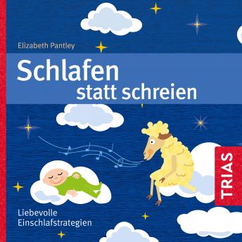 [German] - Schlafen statt Schreien (Hörbuch): Liebevolle Einschlafstrategien