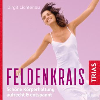 [German] - Feldenkrais: Schöne Körperhaltung -  aufrecht & entspannt (Hörbuch): Schöne Körperhaltung -  aufrecht & entspannt