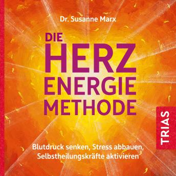 [German] - Die Herz-Energie-Methode: Blutdruck senken, Stress abbauen, Selbstheilungskräfte aktivieren